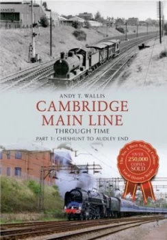Image of Cambridge Main Line through Time by Andy T. Wallis Book