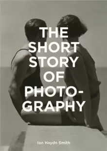 Image of The Short Story of Photography : A Pocket Guide to Key Genres, Works, Themes & Techniques