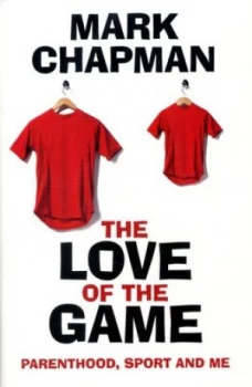 Image of The Love of the Game by Mark Chapman Hardback