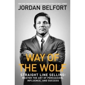 Image of Way of the Wolf : Straight line selling: Master the art of persuasion, influence, and success