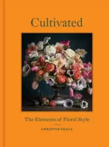 Image of Cultivated : The Elements of Floral Style