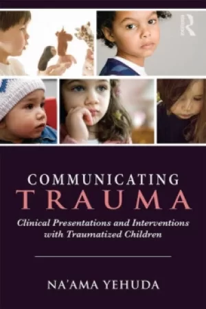 Image of Communicating TraumaClinical Presentations and Interventions with Traumatized Children