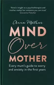 Image of Mind Over Mother : Every mum's guide to worry and anxiety in the first years