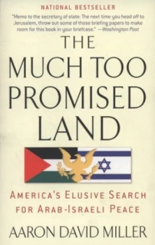 Image of The Much Too Promised Land by Aaron David Miller Paperback
