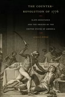 Image of The Counter-Revolution of 1776 : Slave Resistance and the Origins of the United States of America