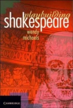 Image of Playbuilding Shakespeare by Wendy Michaels Paperback