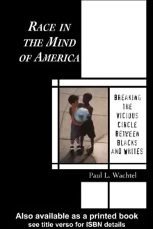 Image of Race in the Mind of America : Breaking the Vicious Circle Between Blacks and Whites