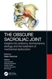 Image of The Obscure Sacroiliac Joint : Insights into anatomy, biomechanics, etiology and the treatment of mechanical dysfunction