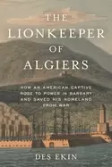 Image of lionkeeper of algiers how an american captive rose to power in barbary and
