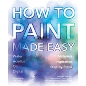 Image of How to Paint Made Easy : Watercolours, Oils, Acrylics & Digital