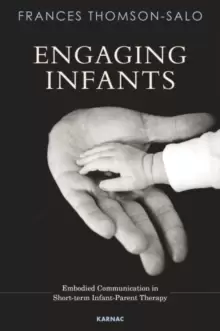 Image of Engaging Infants : Embodied Communication in Short-Term Infant-Parent Therapy