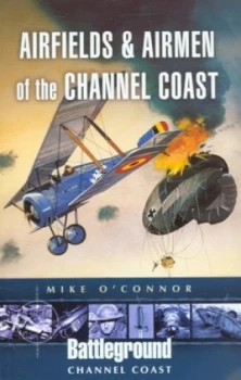 Image of Airfields and Airmen of the Channel Coast by Mike Oconnor Paperback