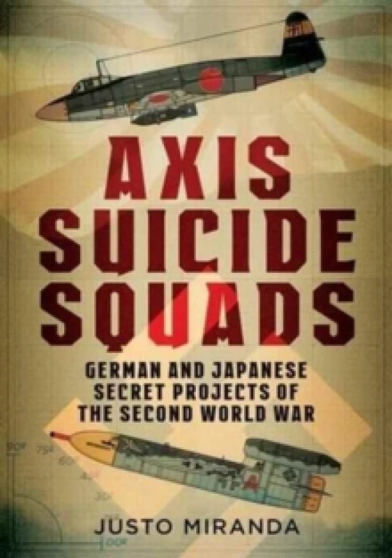 Image of Axis Suicide Squads : German and Japanese Secret Projects of the Second World War Hardback