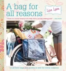 Image of A Bag for All Reasons : 12 all-new bags and purses to sew for every occasion