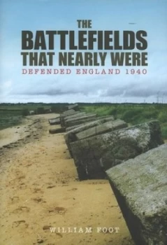 Image of The Battlefields That Nearly Were by William Foot Hardback