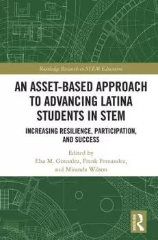 Image of An Asset-Based Approach to Advancing Latina Students in STEM Increasing Resilience Participation and Success