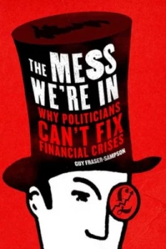 Image of The Mess Were in by Guy Fraser-Sampson Hardback
