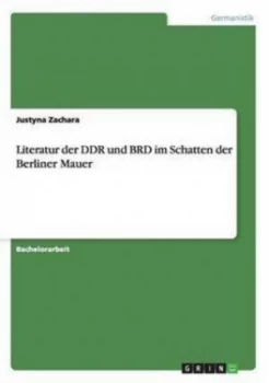 Image of Literatur Der Ddr Und Brd Im Schatten Der Berliner Mauer by Justyna Zachara Book