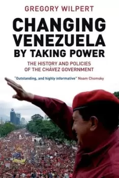 Image of Changing Venezuela by taking power by Gregory Wilpert