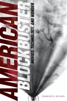 Image of American Blockbuster : Movies, Technology, and Wonder