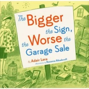 Image of The Bigger the Sign the Worse the Garage Sale by Adair Lara and Roxanna Bikadoroff Hardback