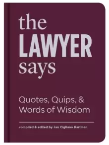 Image of The Lawyer Says : Quotes, Quips, and Words of Wisdom