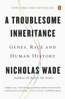 Image of A Troublesome Inheritance : Genes, Race and Human History