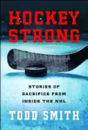 Image of hockey strong stories of sacrifice from inside the nhl