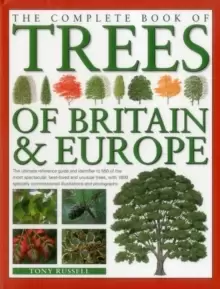 Image of The Complete Book of Trees of Britain & Europe : The Ultimate Reference Guide and Identifier to 550 of the Most Spectacular, Best-Loved and Unusual Tr
