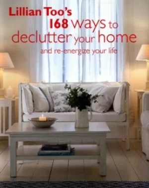 Image of Lillian Toos 168 ways to declutter your home and re-energize your life by Lillian Too