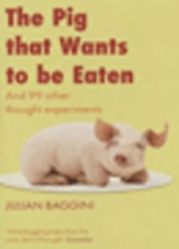 Image of The Pig That Wants to Be Eaten by Julian Baggini Hardback