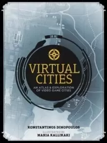 Image of Virtual Cities : An Atlas & Exploration of Video Game Cities