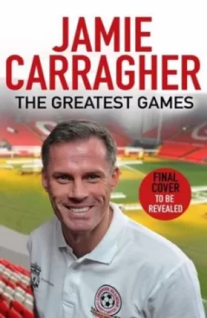 Image of The greatest games by Jamie Carragher