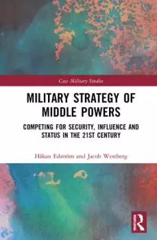Image of Military Strategy of Middle PowersCompeting for Security Influence and Status in the 21st Century