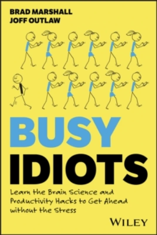 Image of Busy Idiots : Learn the Brain Science and Productivity Hacks to Get Ahead without the Stress Paperback / softback