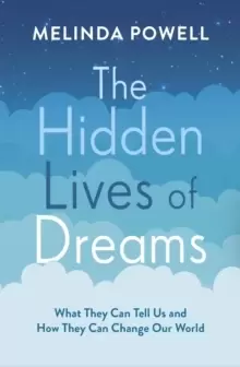Image of The Hidden Lives of Dreams : What They Can Tell Us and How They Can Change Our World