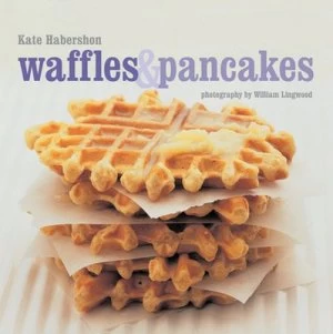 Image of Waffles and Pancakes by Kate Habershon and William Lingwood Hardback