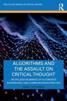 Image of Algorithms and the Assault on Critical Thought : Digitalized Dilemmas of Automated Governance and Communitarian Practice