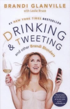 Image of Drinking and Tweeting and Other Brandi Blunders by Brandi Glanville Hardback