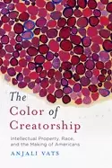 Image of color of creatorship intellectual property race and the making of americans