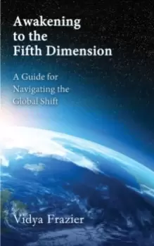 Image of Awakening to the Fifth Dimension -- A Guide for Navigating the Global Shift