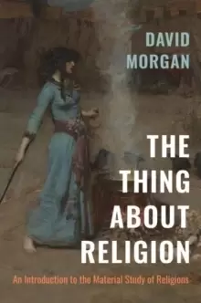 Image of The Thing about Religion : An Introduction to the Material Study of Religions