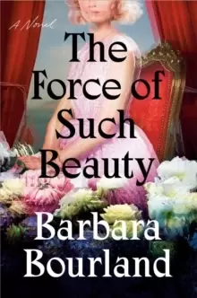 Image of The Force Of Such Beauty : A Novel