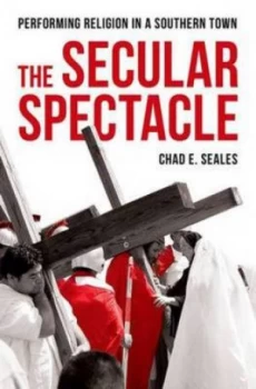 Image of The Secular Spectacle by Chad E Seales Hardback
