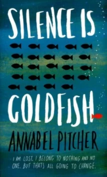 Image of Silence Is Goldfish by Annabel Pitcher Hardback