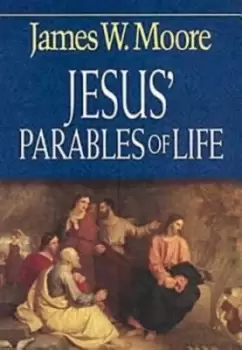 Image of Jesus parables of life by James W. Moore