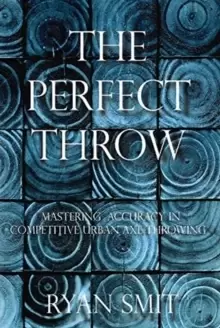 Image of The Perfect Throw : Mastering Accuracy in Competitive Urban Axe Throwing