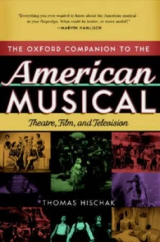 Image of The Oxford Companion to the American Musical by Thomas S Hischak Hardback