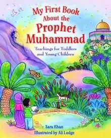 Image of My First Book About Prophet Muhammad : Teachings for Toddlers and Young Children