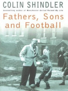 Image of Fathers Sons and Football by Colin Shindler Hardback